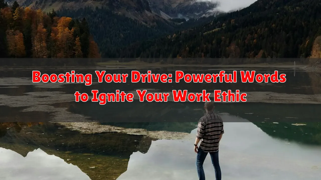 Boosting Your Drive: Powerful Words to Ignite Your Work Ethic
