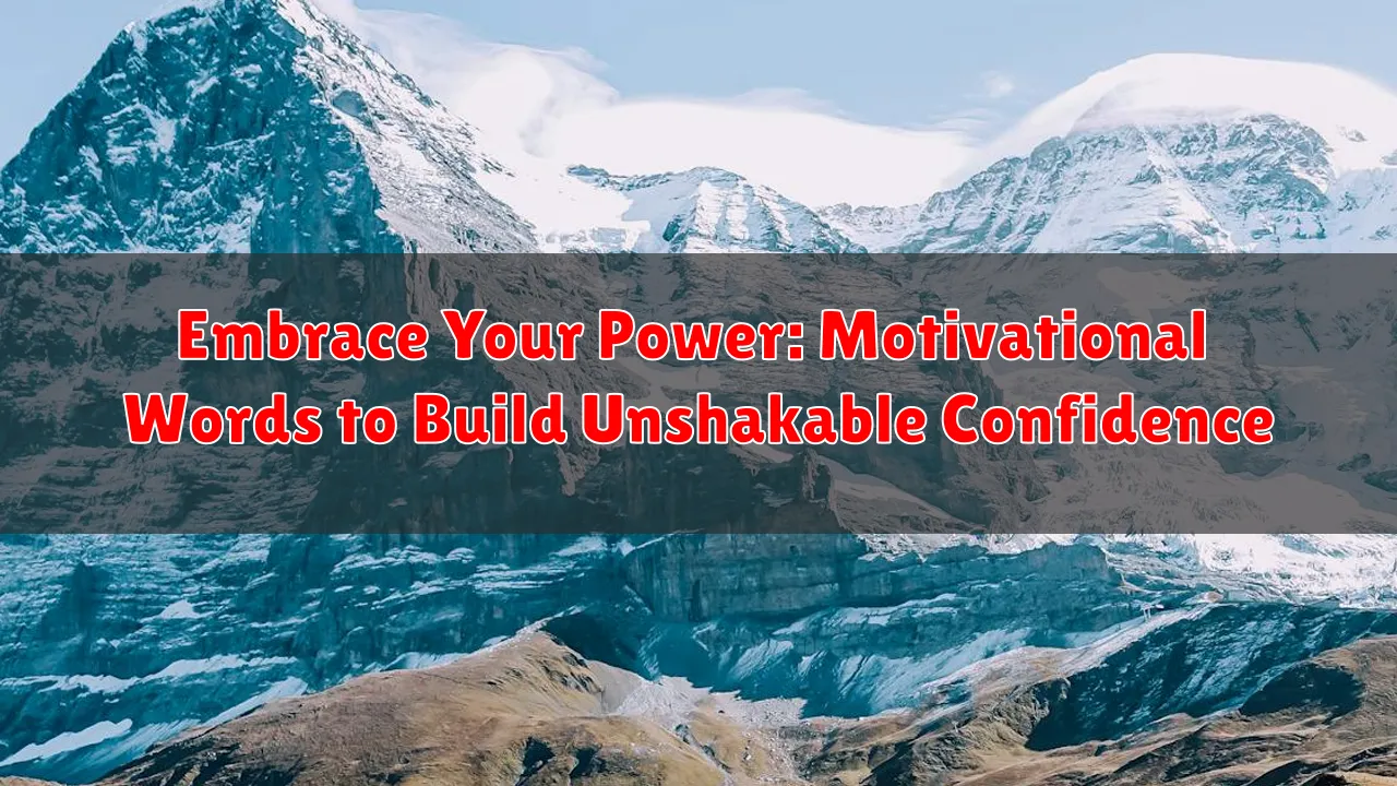 Embrace Your Power: Motivational Words to Build Unshakable Confidence
