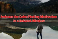 Embrace the Calm: Finding Motivation in a Relaxed Mindset