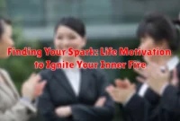 Finding Your Spark: Life Motivation to Ignite Your Inner Fire