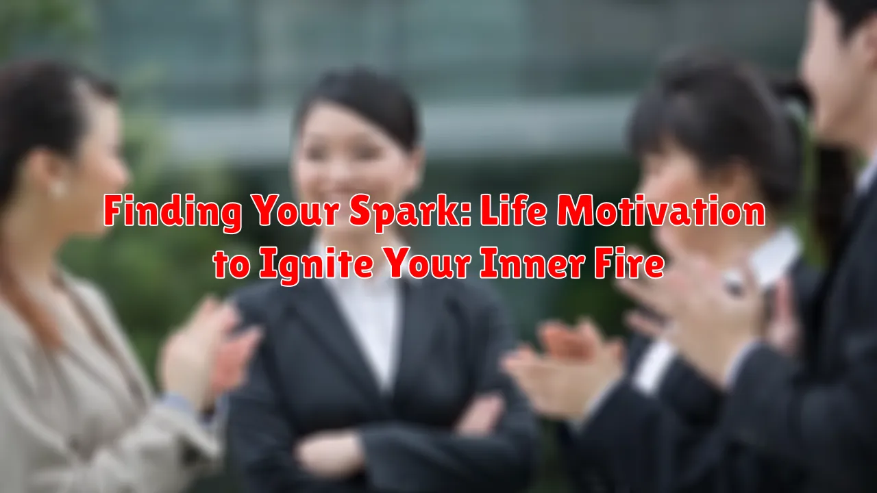 Finding Your Spark: Life Motivation to Ignite Your Inner Fire