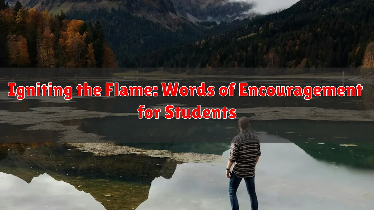 Igniting the Flame: Words of Encouragement for Students