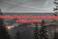 Inspiring Words for Tomorrow: Shaping a Brighter Future