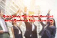 Quick Study Motivation: Short and Sweet Quotes to Inspire Learning