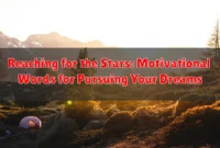 Reaching for the Stars: Motivational Words for Pursuing Your Dreams