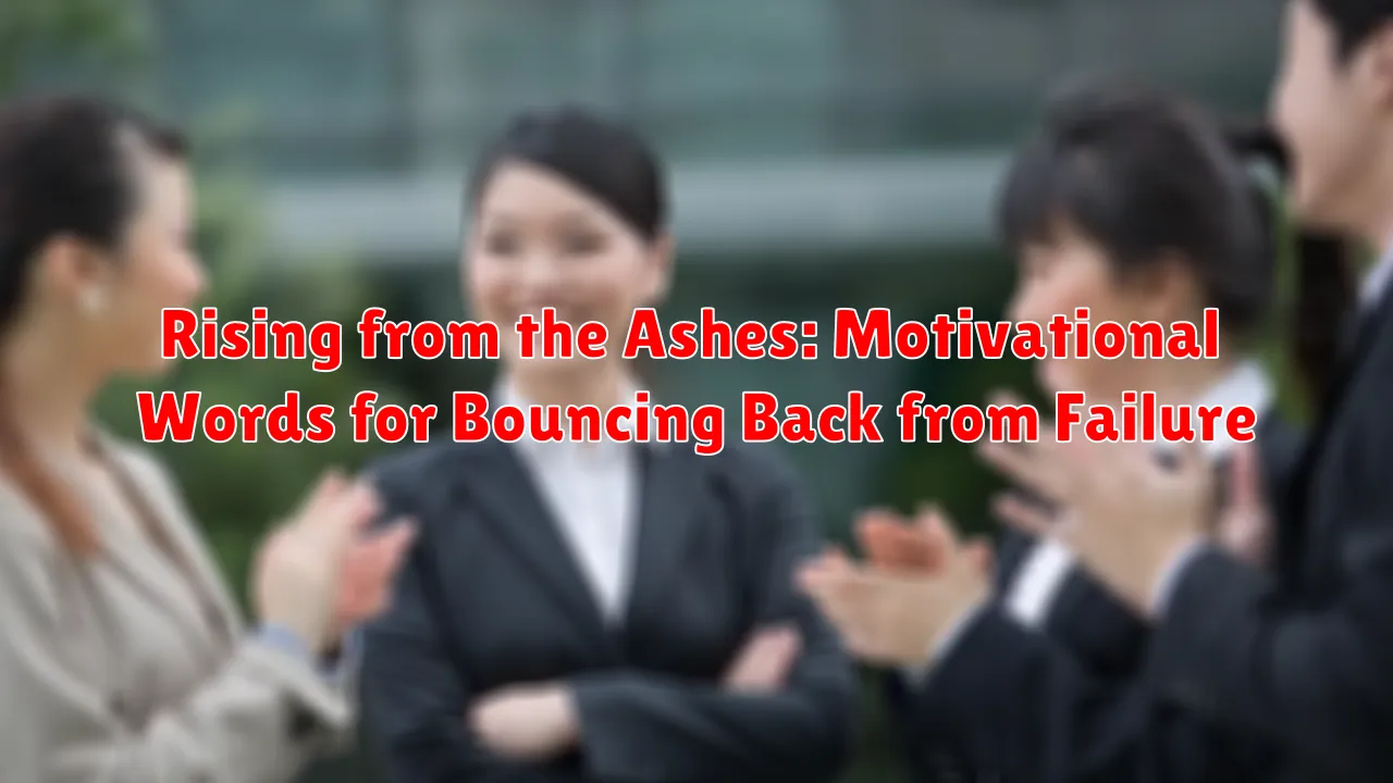 Rising from the Ashes: Motivational Words for Bouncing Back from Failure