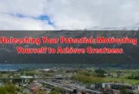 Unleashing Your Potential: Motivating Yourself to Achieve Greatness