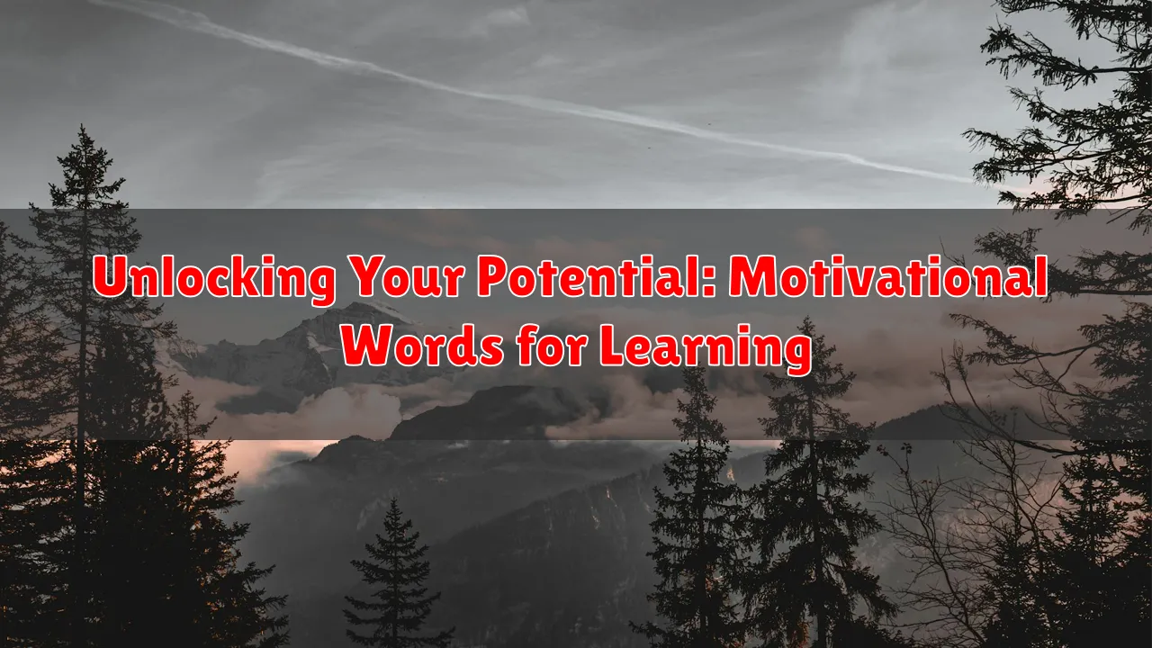 Unlocking Your Potential: Motivational Words for Learning