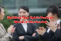 Uplifting Your Spirit: Positive Words of Motivation