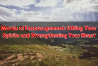 Words of Encouragement: Lifting Your Spirits and Strengthening Your Heart