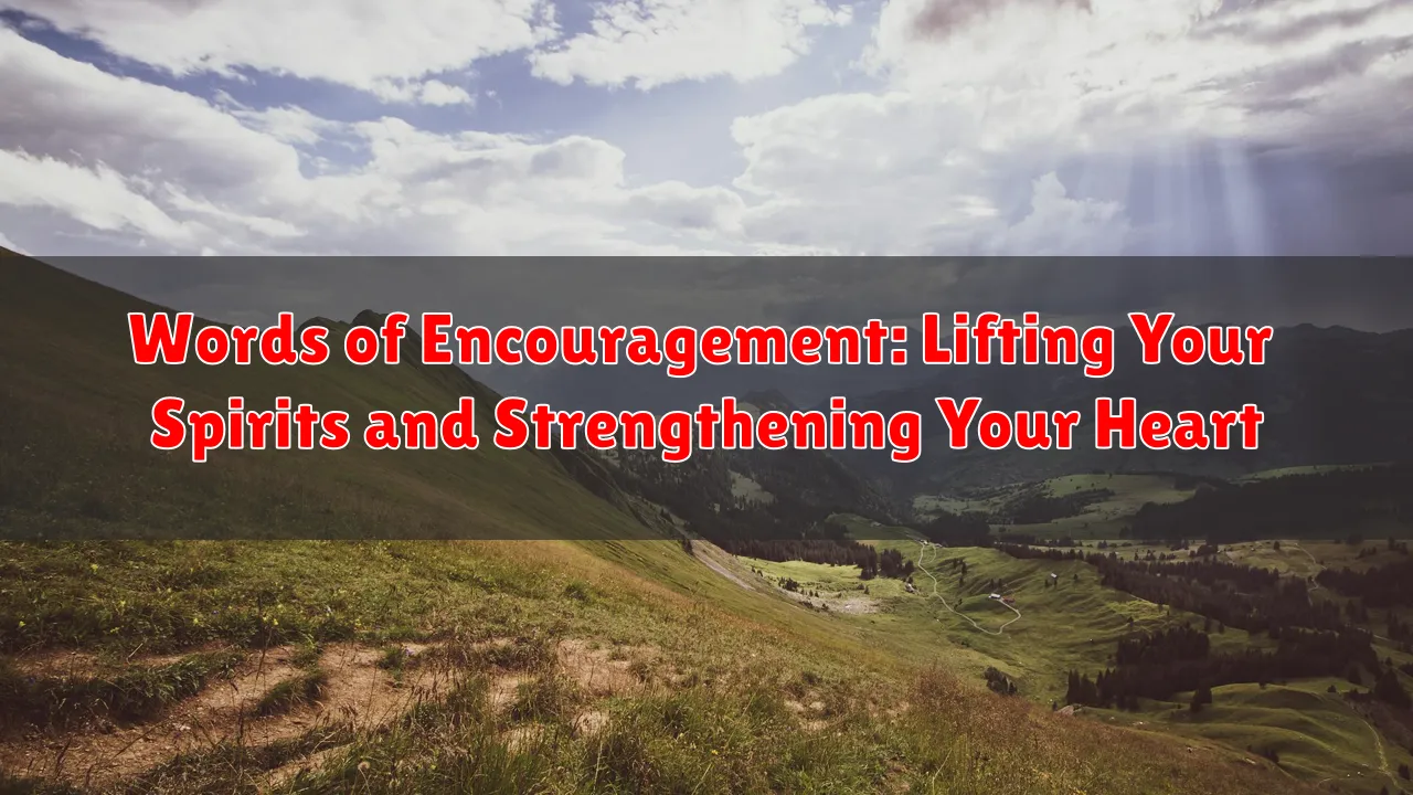 Words of Encouragement: Lifting Your Spirits and Strengthening Your Heart